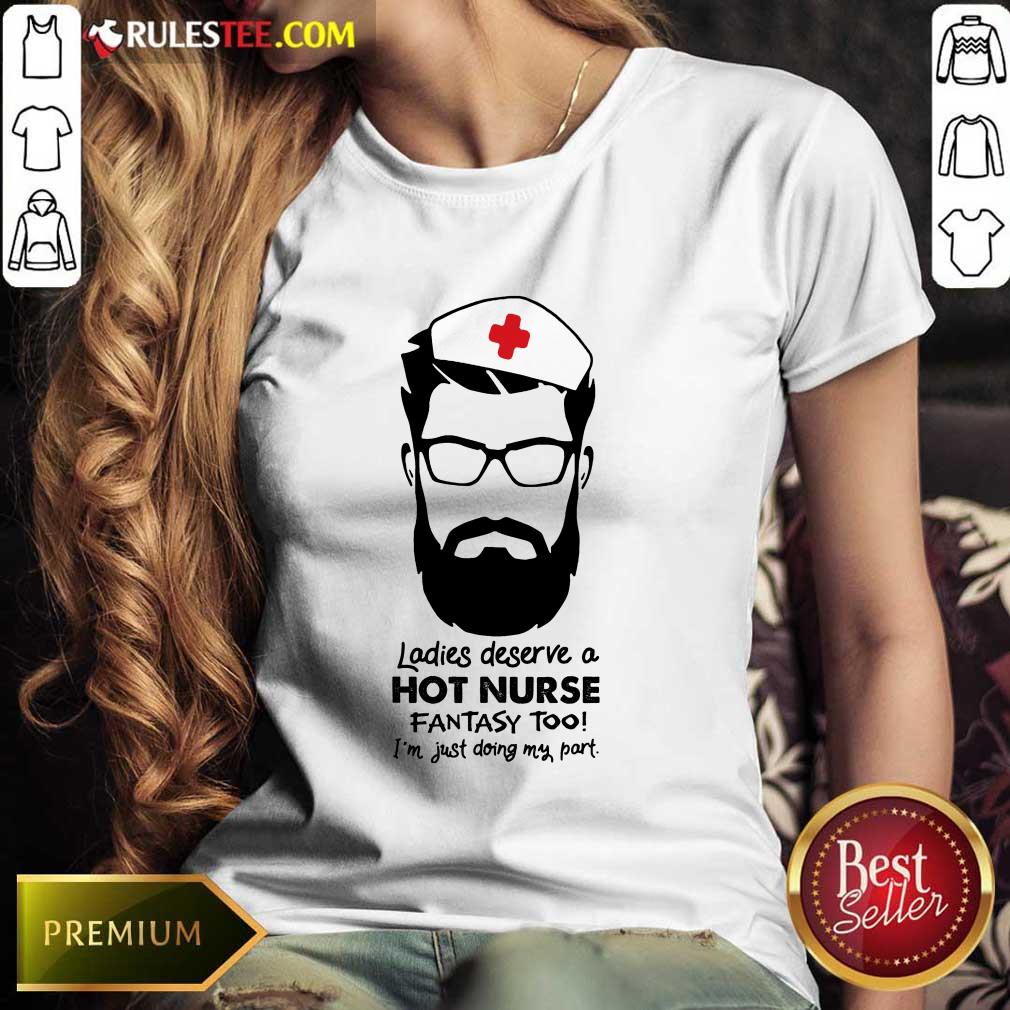 Happy Ladies Deserve A Hot Nurse Fantasy Too Ladies Tee 