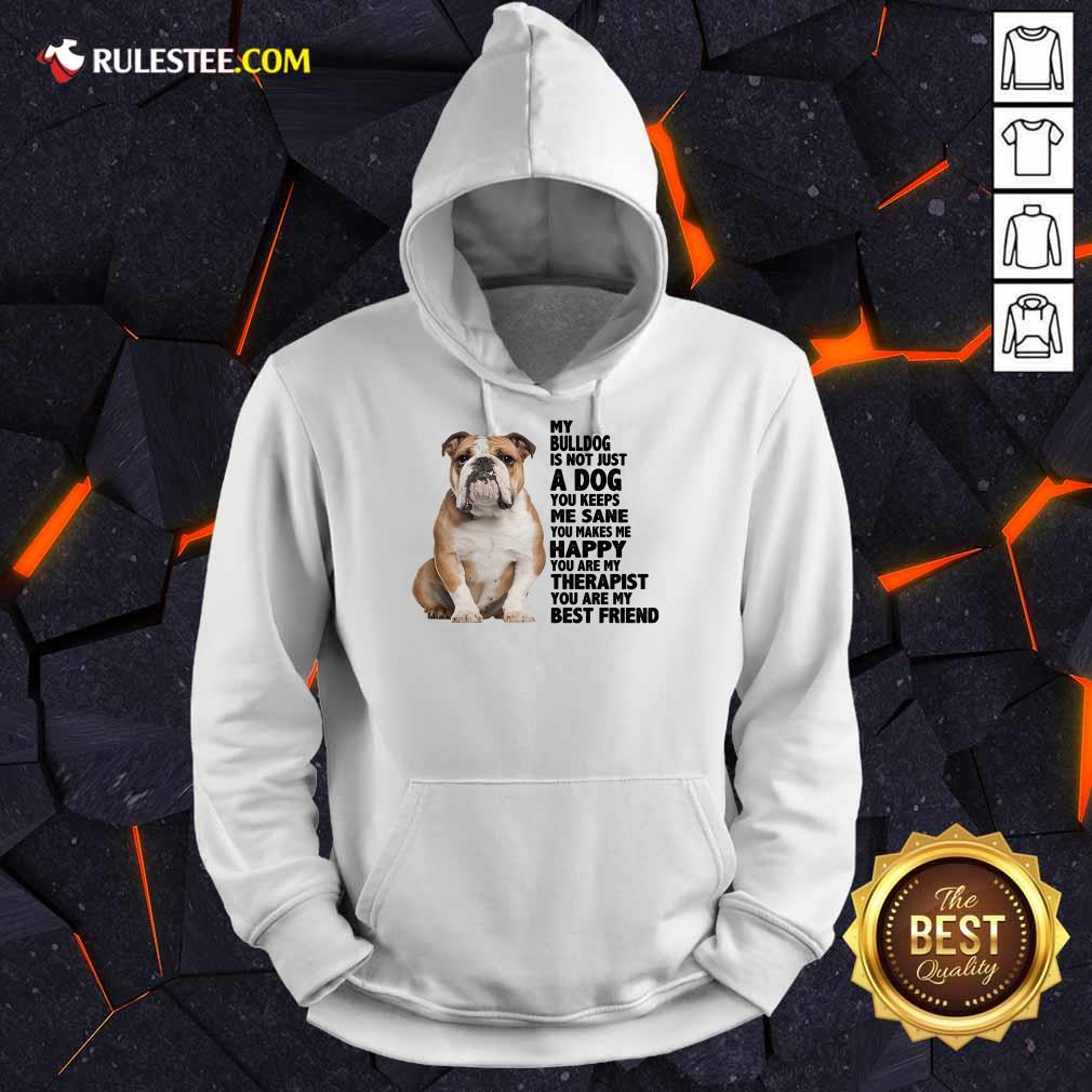 Happy My Bulldog Is Not Just A Dog You Keeps Me Sane Hoodie