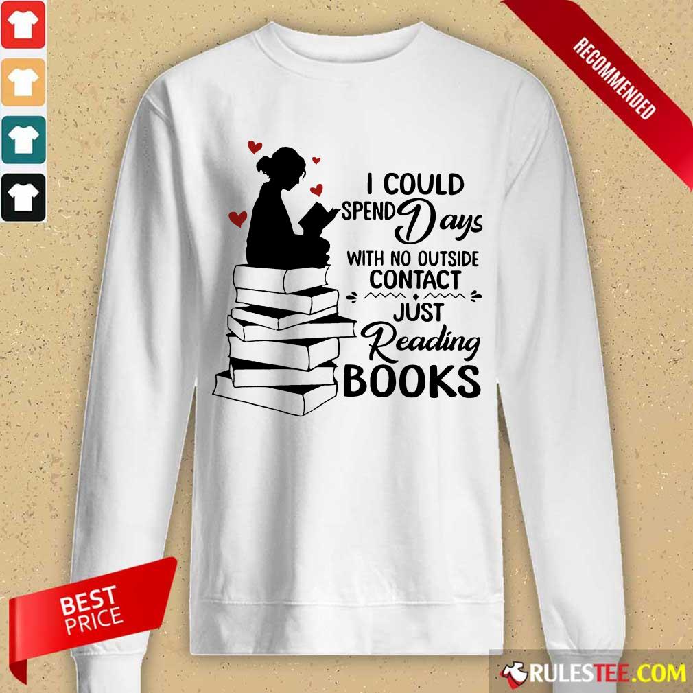 Hot I Could Spend Days With No Outside Contact Just Reading Books Long-Sleeved