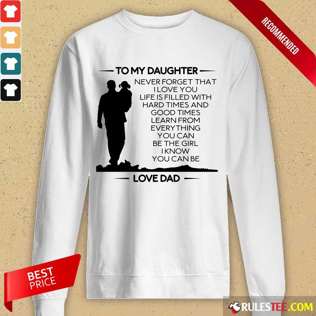 Hot To My Daughter Never Forget That I Love You Love Dad Long-Sleeved