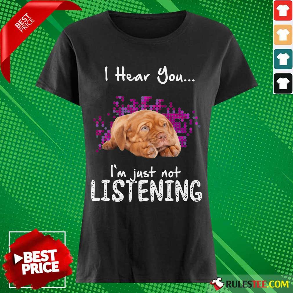 Nice Dogue De Bordeaux I Hear You Im Just Not Listening Ladies Tee 