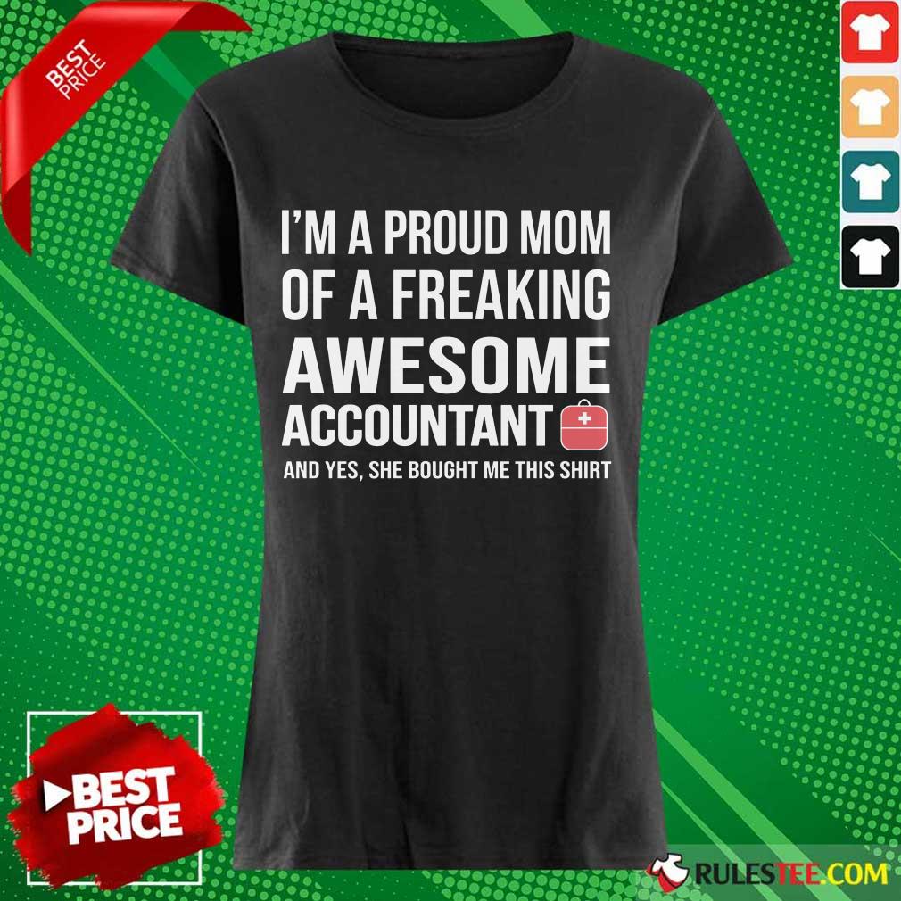 Nice I'm A Proud Mom Of A Freaking Awesome Accountant Ladies Tee 