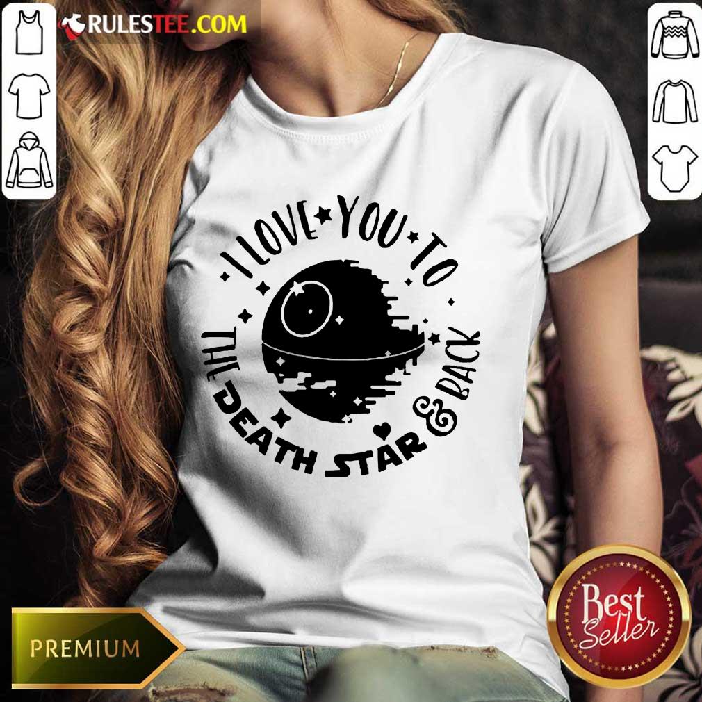 Nice Star Wars I Love You To The Death Star And Back Ladies Tee 