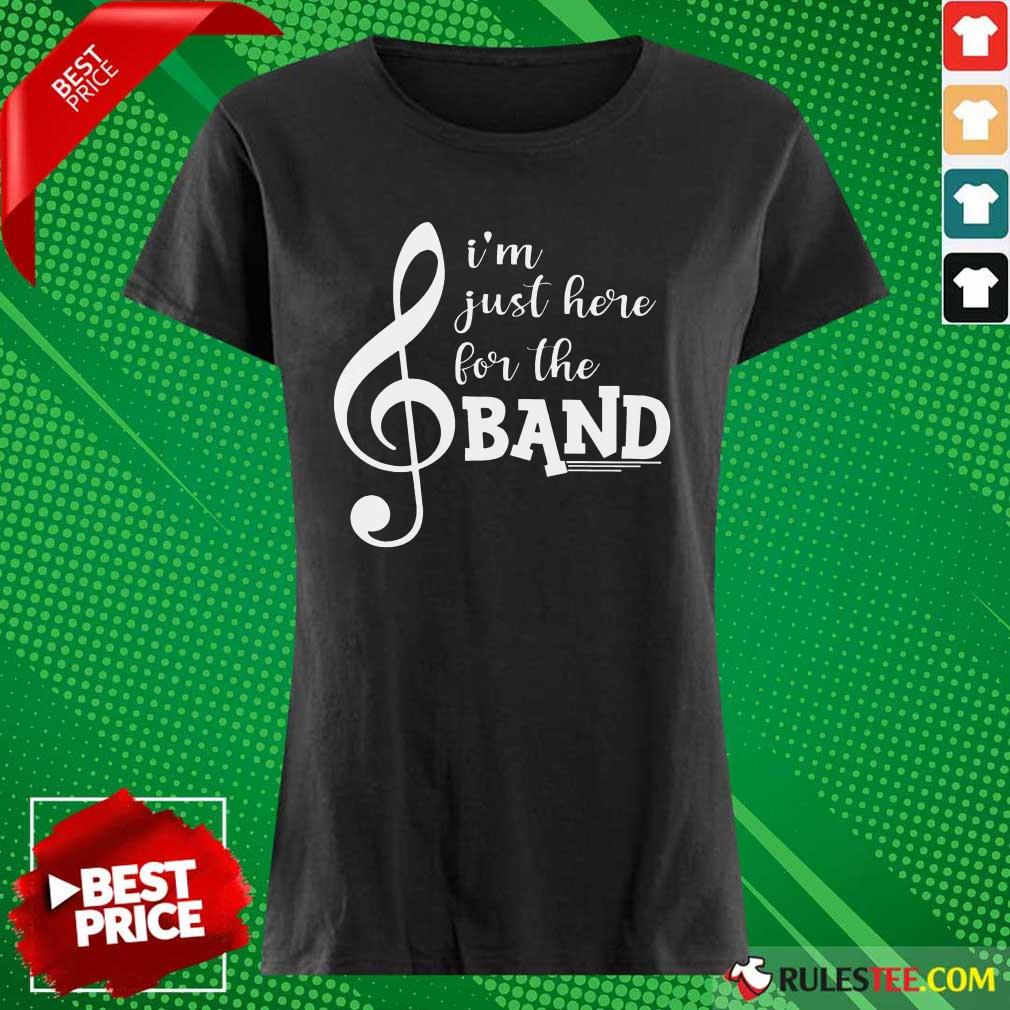 Original I'm Just Here For The Band Ladies Tee 