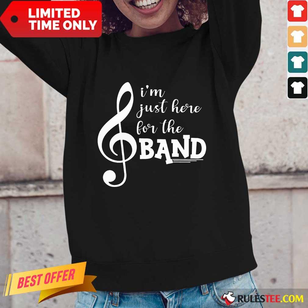 Original I'm Just Here For The Band Long-Sleeved