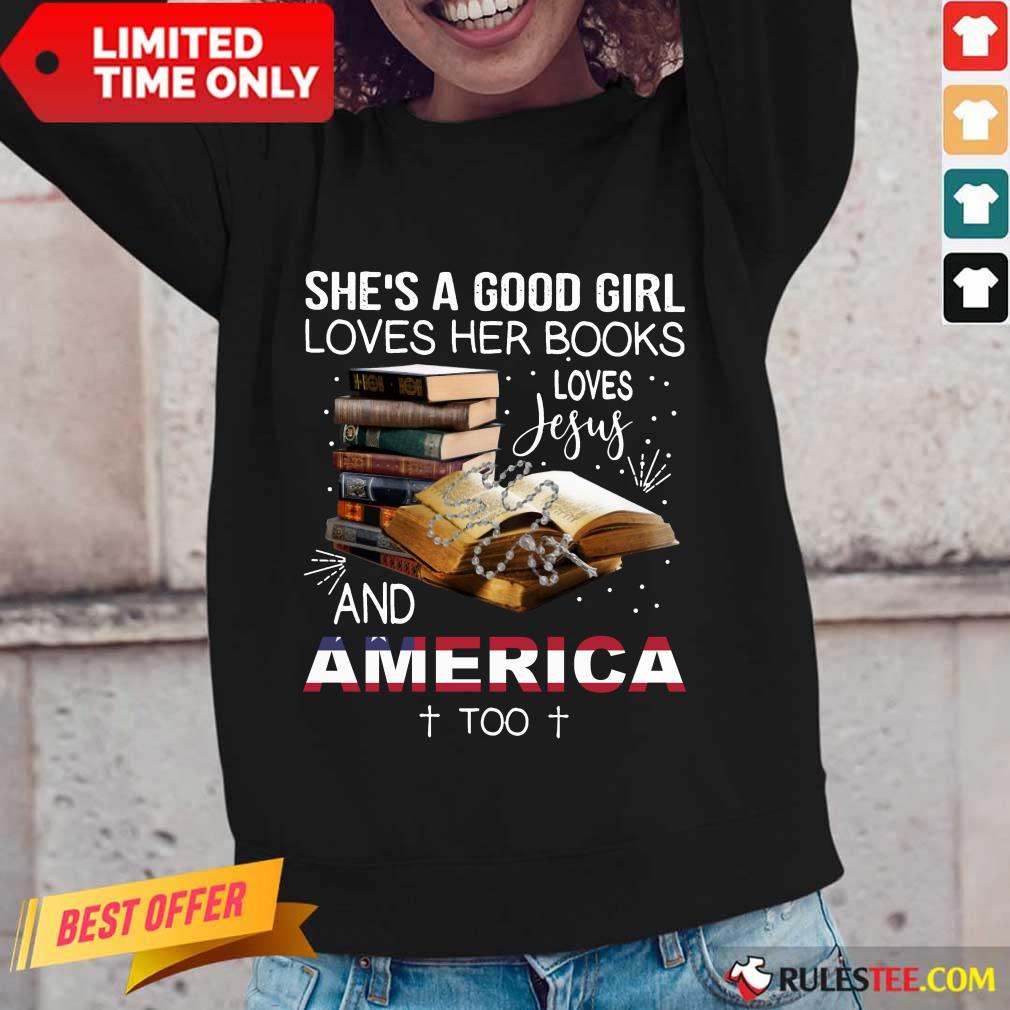 Perfect Shes A Good Girl Loves Her Books Loves Jesus And America Too Long-Sleeved