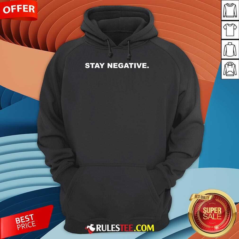 Premium Stay Negative 2021 Hoodie