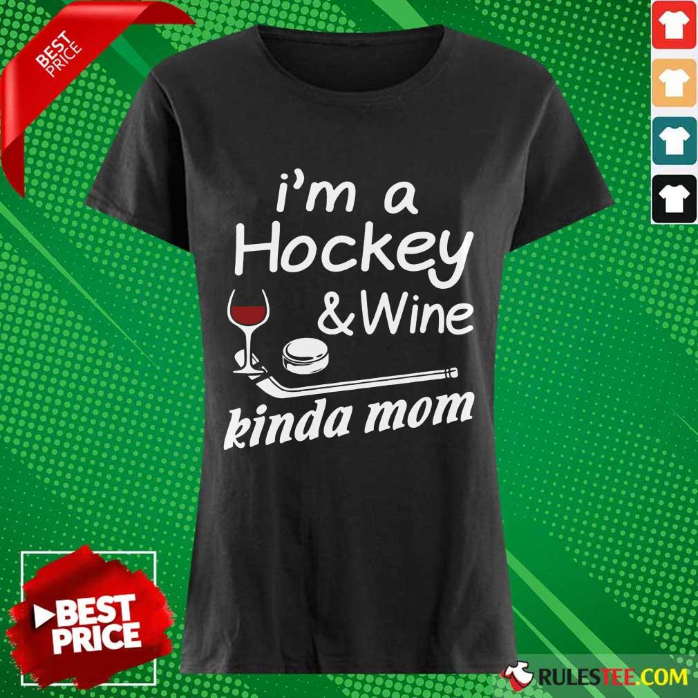 Pretty I Am A Hockey And Wine Kinda Mom Ladies Tee 