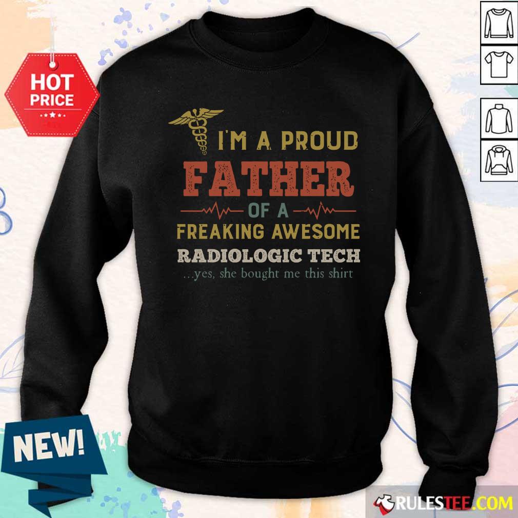 Top I'm A Proud Father Of A Freaking Awesome Radiologic Tech Sweater