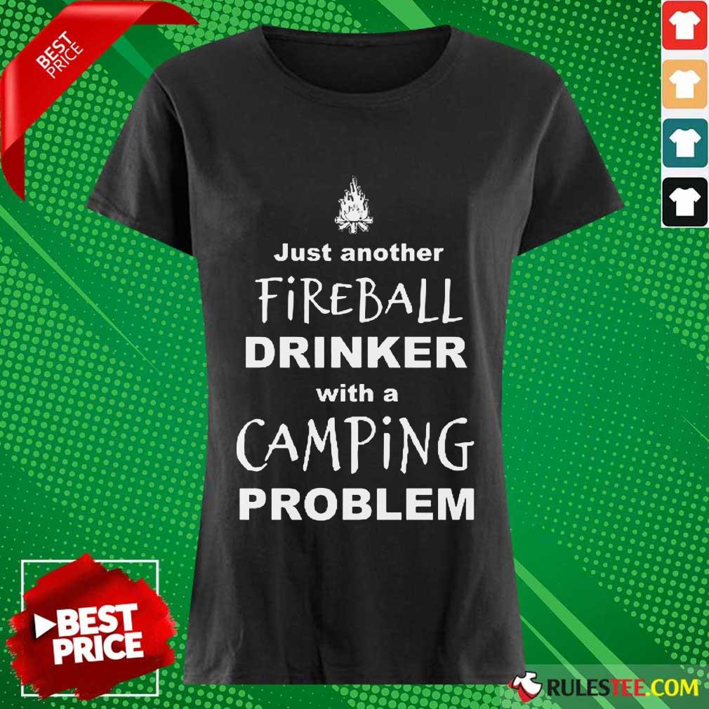 Top Just Another Fireball Drinker With A Camping Problem Ladies Tee 