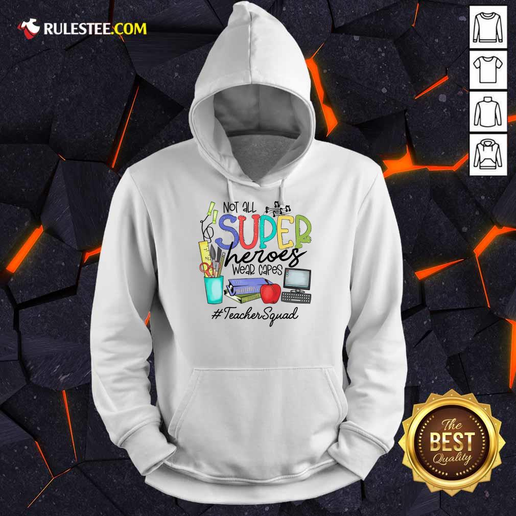 Top Not All Superheroes Wear Capes Teacher Squad Hoodie