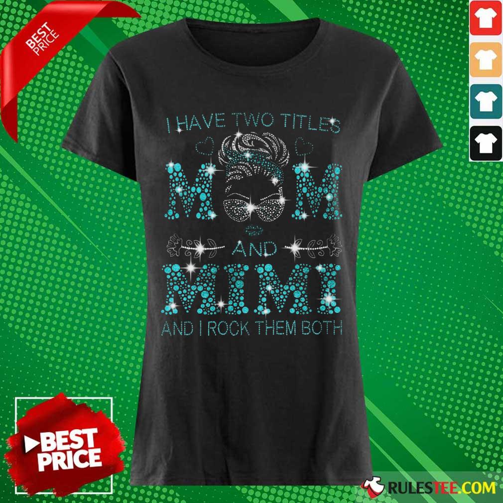 I Have Two Titles Mom And Mimi Ladies Tee 
