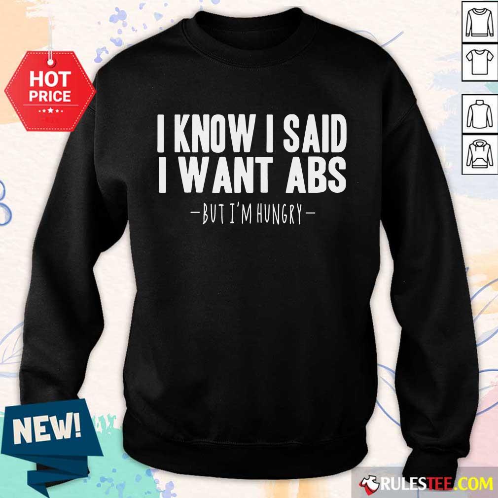 I Know I Said I Want Abs Sweater