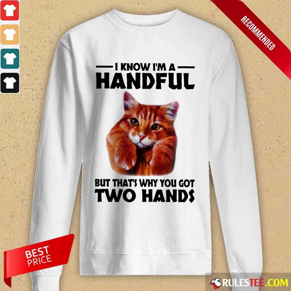 I Know I'm A Handful Cat Long-Sleeved