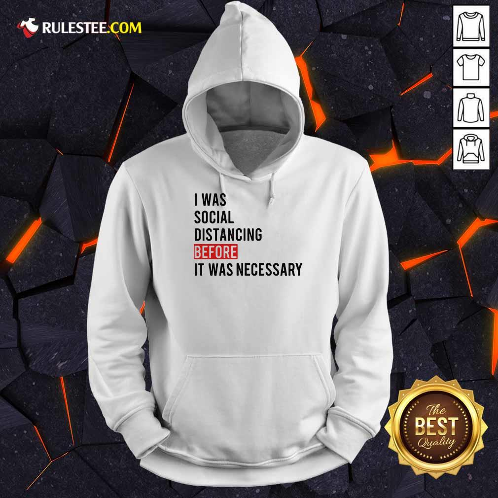 I Was Social Distancing Before It Was Necessary Hoodie