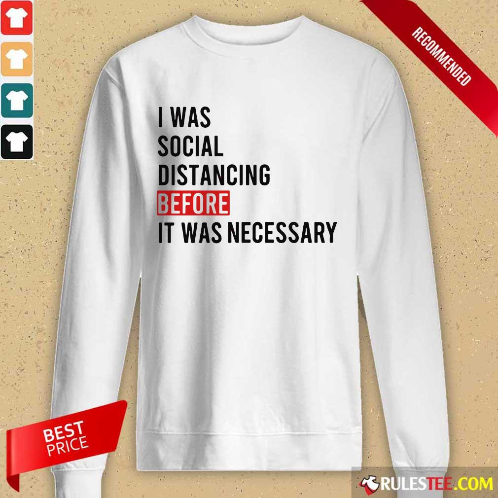 I Was Social Distancing Before It Was Necessary Long-Sleeved