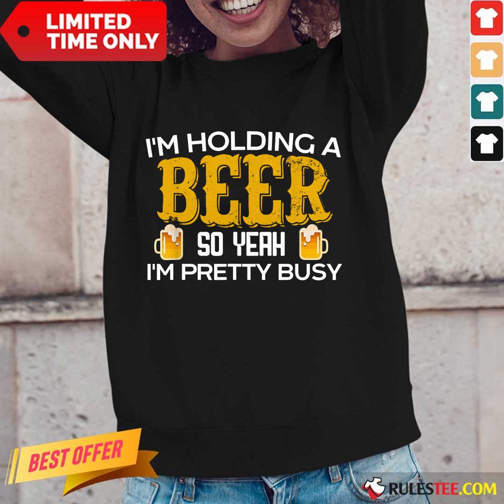 I’m Holding A Beer So Yeah Long-Sleeved