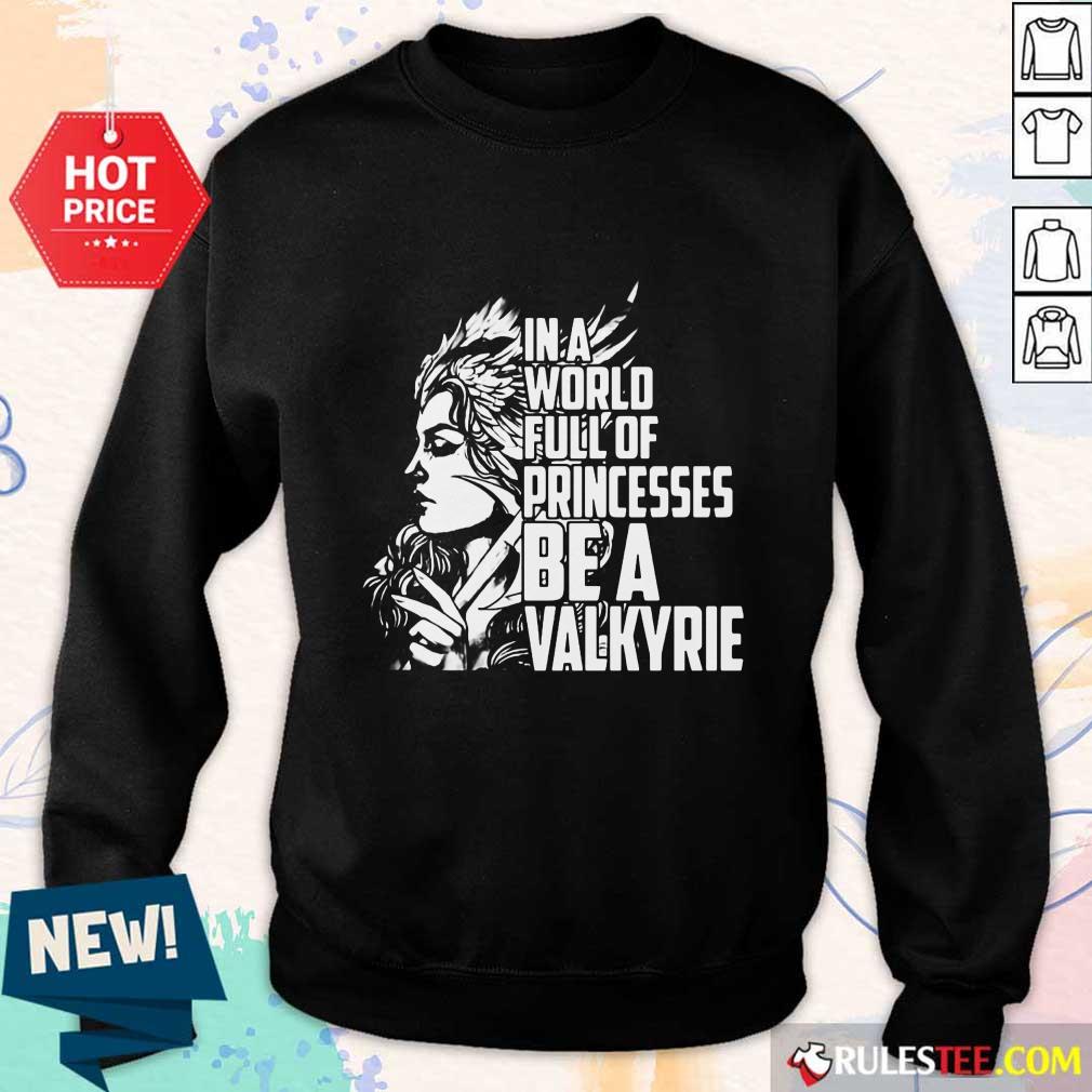 In A World Full Of Princesses Be A Valkyrie Sweater