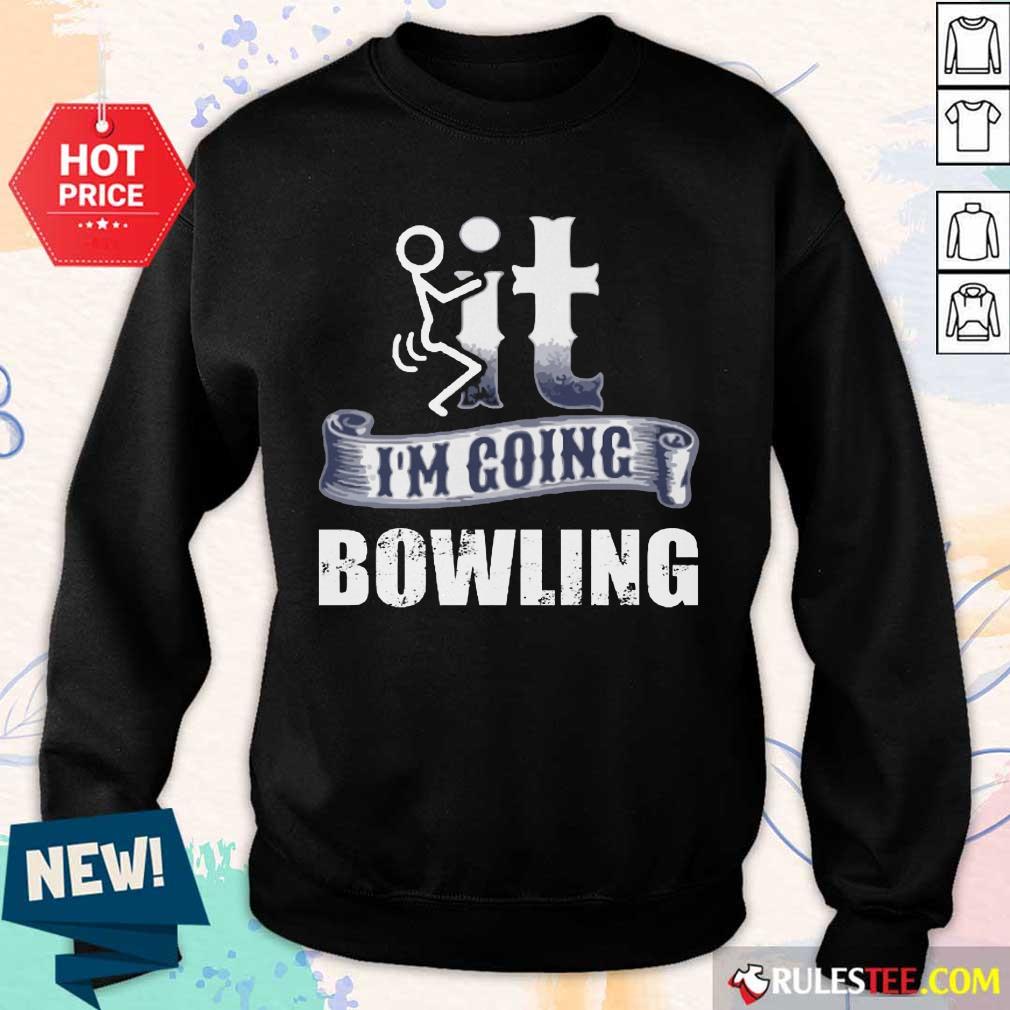 It I'm Going Bowling Sweater