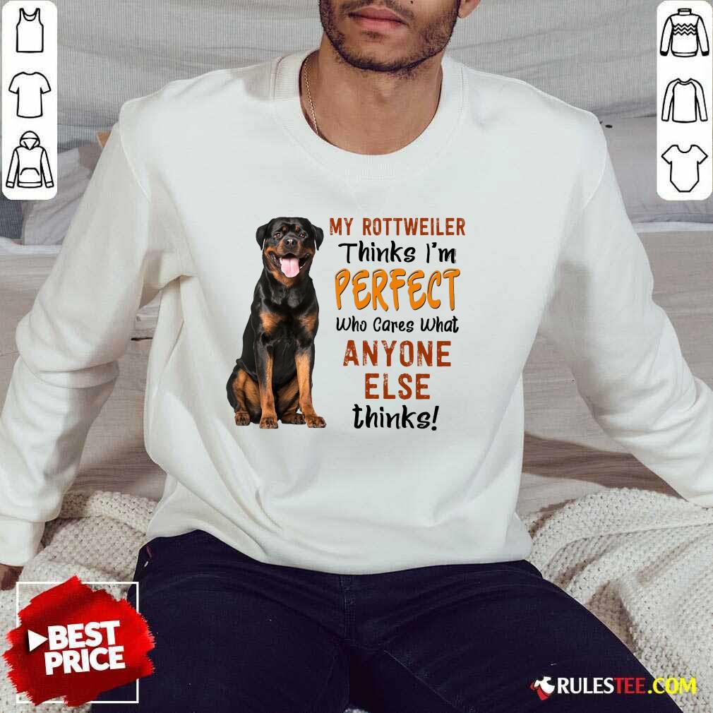 My Rottweiler Thinks I'm Perfect Sweater