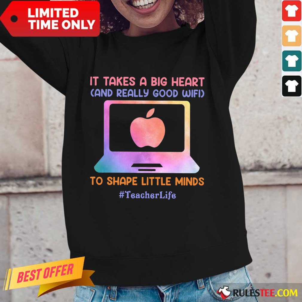 Teacher Life It Takes A Big Heart And Really Good Wifi Long-Sleeved