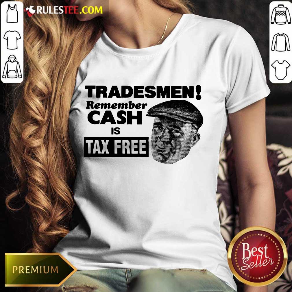 Tradesmen Remember Cash Tax Free Ladies Tee 