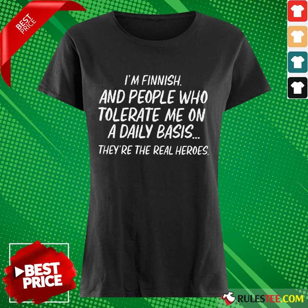 I'm Finnish And Who Tolerate Ladies Tee 