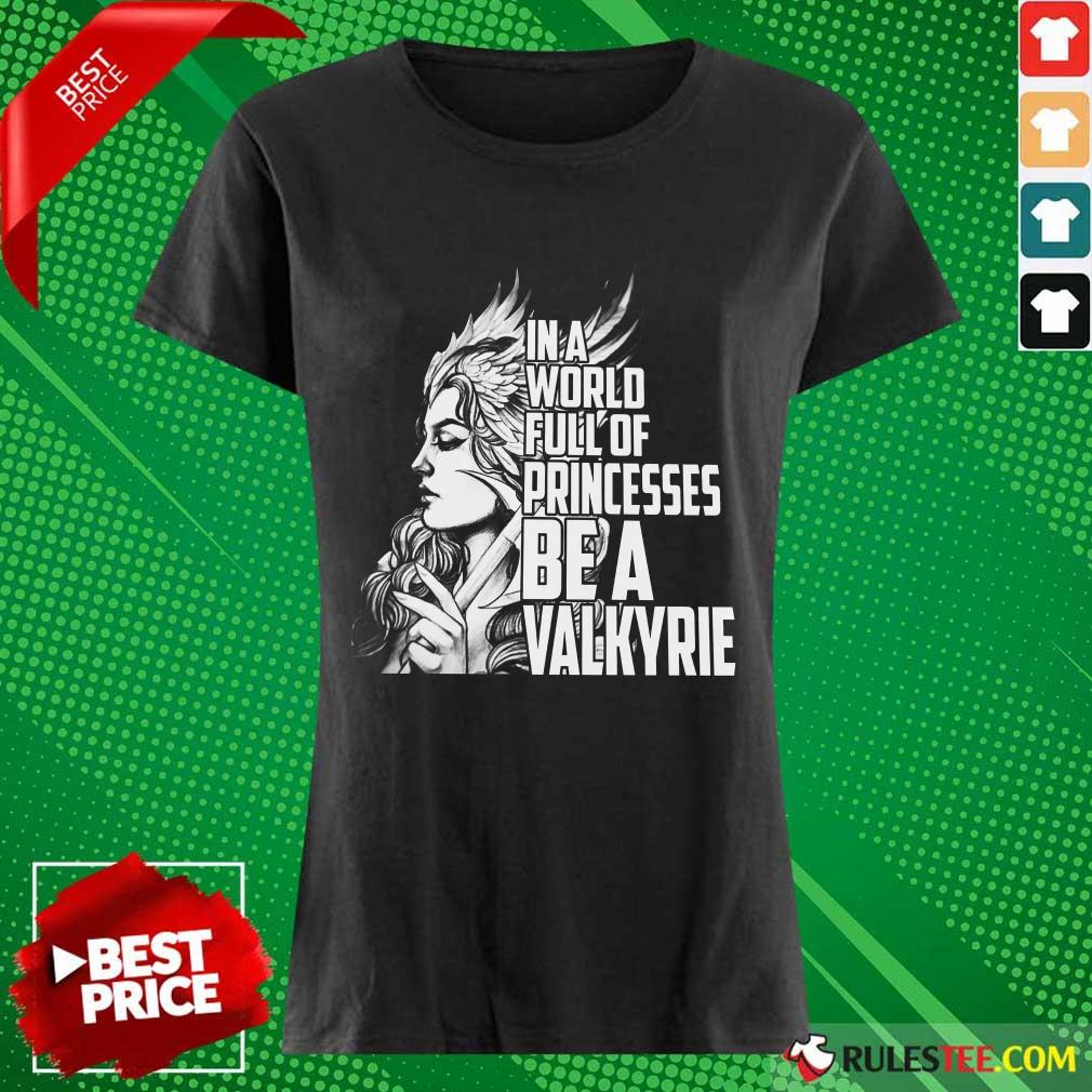 In A World Full Of Princesses Be A Valkyrie Ladies Tee 