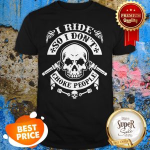 Baby Skull I Ride So I Don't Choke People T-Shirt
