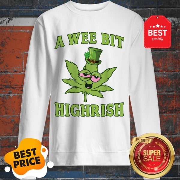 A Wee Bit Highrish St Patricks Day Weed Marijuana Shirt Gift Sweatshirt