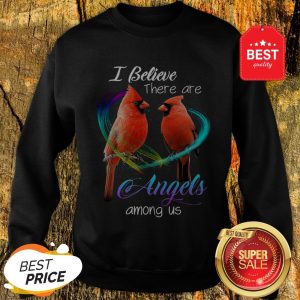Cardinal Bird I Believe There Are Angels Among Us Sweatshirt