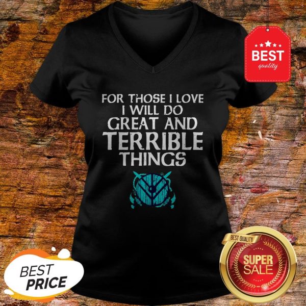 For Those I Love I Will Do Great And Terrible Things Shieldmaiden Viking V-neck