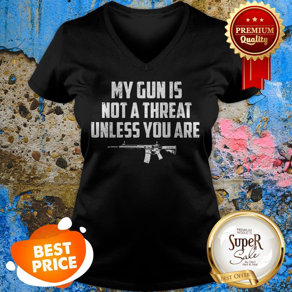 Funny My Gun Is Not A Threat Unless You Are V- neck