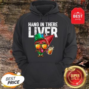 Hang In There Liver Leprechaun St. Patrick Day Drinking Beer Hoodie