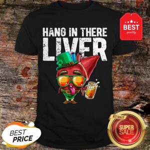 Hang In There Liver Leprechaun St. Patrick Day Drinking Beer Shirt