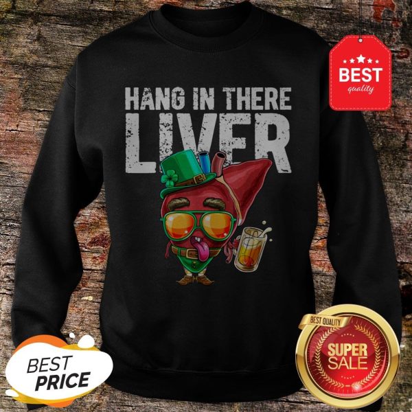 Hang In There Liver Leprechaun St. Patrick Day Drinking Beer Sweatshirt
