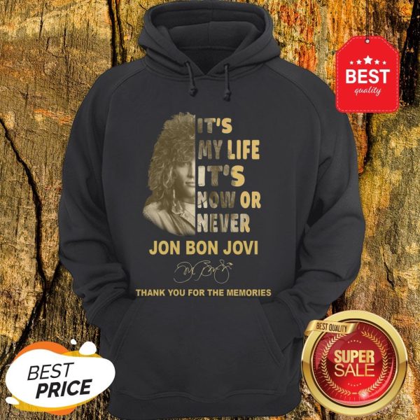 It’s My Life It’s Now Or Never Jon Bon Jovi Signature Thank You For The Memories Hoodie
