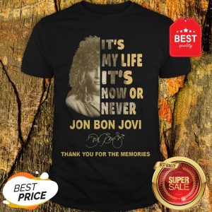 It’s My Life It’s Now Or Never Jon Bon Jovi Signature Thank You For The Memories Shirt