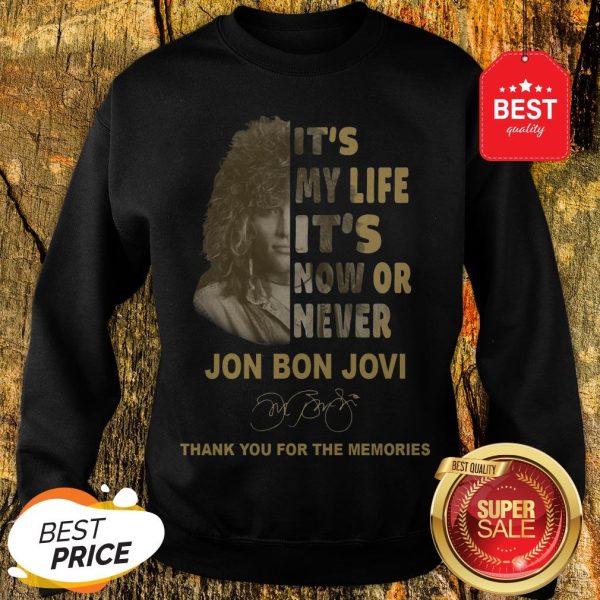 It’s My Life It’s Now Or Never Jon Bon Jovi Signature Thank You For The Memories Sweatshirt
