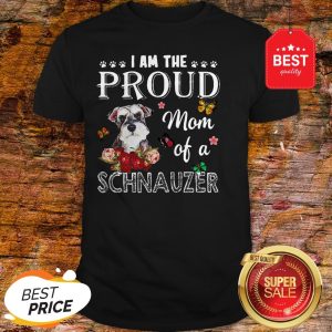 Nice I Am The Proud Mom Of A Schnauzer Dog Shirt