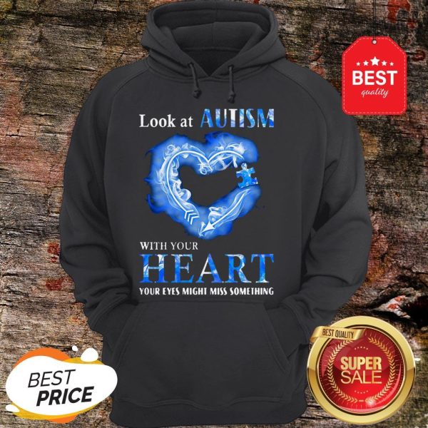 Nice Look At Autism Awareness With Your Heart Your Eyes Might Miss Something Hoodie