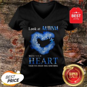 Nice Look At Autism Awareness With Your Heart Your Eyes Might Miss Something V-neck