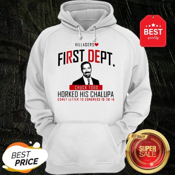 Nice Villagers First Dept Chuck Todd Horked His Chalupa Hoodie