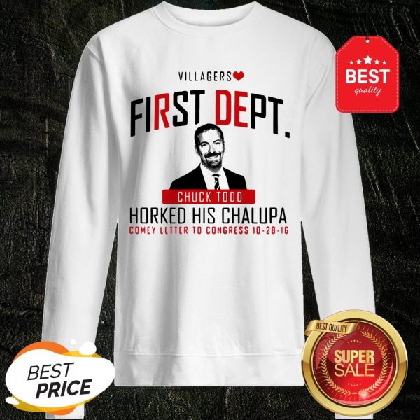 Nice Villagers First Dept Chuck Todd Horked His Chalupa Sweatshirt