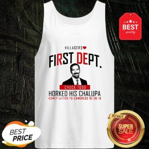 Nice Villagers First Dept Chuck Todd Horked His Chalupa Tank Top