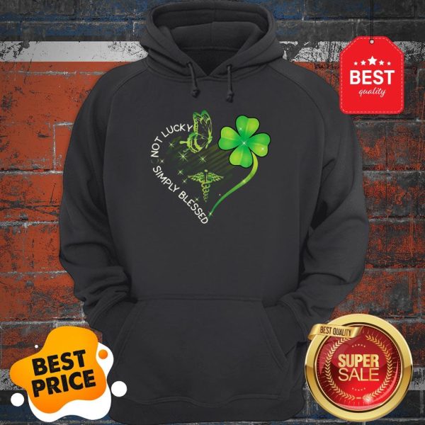 Not Lucky Simply Blessed Nurse Heart Shamrock St. Patrick’s Day Hoodie
