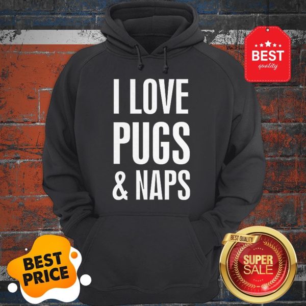 Official I Love Pugs And Naps Hoodie