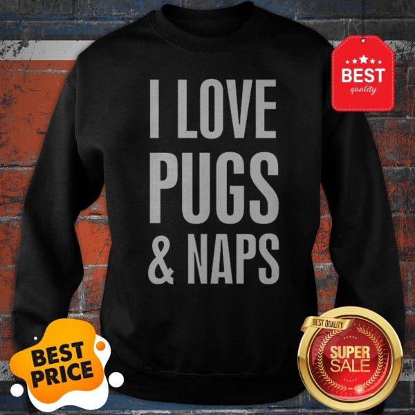Official I Love Pugs And Naps Sweatshirt