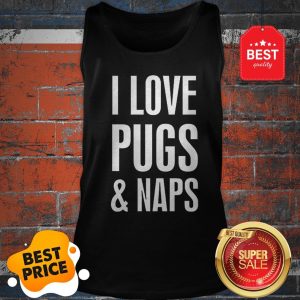 Official I Love Pugs And Naps Tank Top