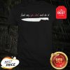 Official Knife Just Say Yes Chef And Do It Shirt